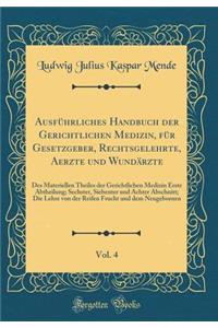 Ausfï¿½hrliches Handbuch Der Gerichtlichen Medizin, Fï¿½r Gesetzgeber, Rechtsgelehrte, Aerzte Und Wundï¿½rzte, Vol. 4: Des Materiellen Theiles Der Gerichtlichen Medizin Erste Abtheilung; Sechster, Siebenter Und Achter Abschnitt; Die Lehre Von Der R