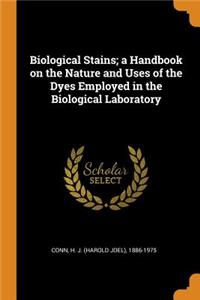 Biological Stains; a Handbook on the Nature and Uses of the Dyes Employed in the Biological Laboratory
