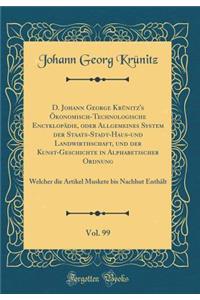 D. Johann George Krünitz's Ökonomisch-Technologische Encyklopädie, oder Allgemeines System der Staats-Stadt-Haus-und Landwirthschaft, und der Kunst-Geschichte in Alphabetischer Ordnung, Vol. 99: Welcher die Artikel Muskete bis Nachhut Enthält