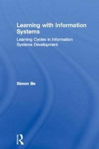 Learning with Information Systems: Learning Cycles in Information Systems Development (Routledge Research in Information Systems)