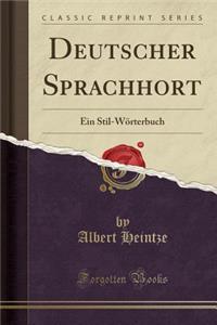 Deutscher Sprachhort: Ein Stil-WÃ¶rterbuch (Classic Reprint)