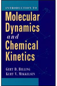 Introduction to Molecular Dynamics and Chemical Kinetics & Advanced Molecular Dynamics and Chemical Kinetics, 2 Volume Set