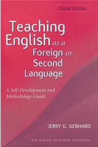 Teaching English as a Foreign or Second Language, Second Edition: A Teacher Self-Development and Methodology Guide