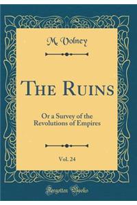 The Ruins, Vol. 24: Or a Survey of the Revolutions of Empires (Classic Reprint)