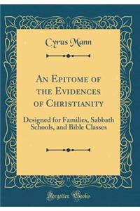 An Epitome of the Evidences of Christianity: Designed for Families, Sabbath Schools, and Bible Classes (Classic Reprint)