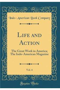Life and Action, Vol. 4: The Great Work in America; The Indo-American Magazine (Classic Reprint)