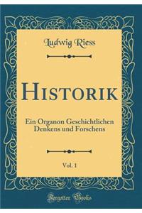 Historik, Vol. 1: Ein Organon Geschichtlichen Denkens Und Forschens (Classic Reprint)