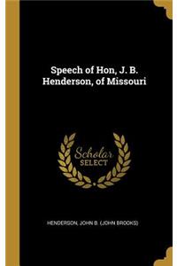 Speech of Hon, J. B. Henderson, of Missouri