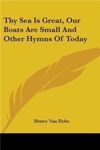 Thy Sea Is Great, Our Boats Are Small And Other Hymns Of Today