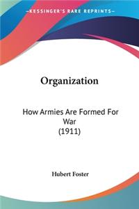 Organization: How Armies Are Formed For War (1911)