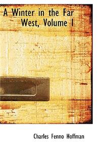 A Winter in the Far West, Volume I