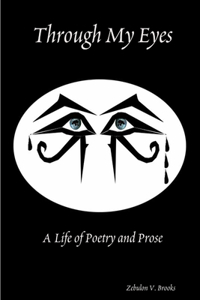 Through My Eyes: A Life of Poetry and Prose