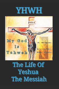 YHWH The Life Of Yeshua The Messiah