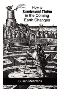 How to Survive and Thrive in the Coming Earth Changes