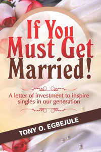 If You Must Get Married!
