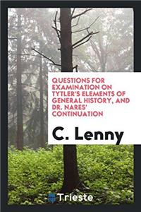 Questions for examination on Tytler's Elements of general history, and dr. Nares' continuation