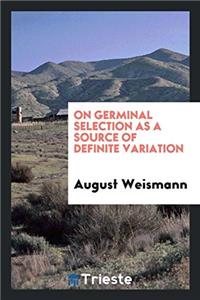 On Germinal Selection as a Source of Definite Variation