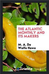 The Atlantic Monthly and Its Makers