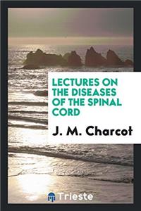 LECTURES ON THE DISEASES OF THE SPINAL C