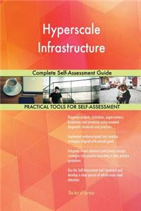 Hyperscale Infrastructure Complete Self-Assessment Guide