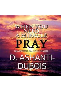 When You Need A Miracle - Pray