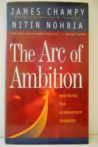 The Arc Of Ambition: Defining The Paths To Achievement: Defining the Leadership Journey