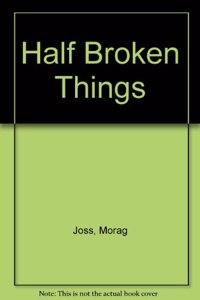 Half Broken Things