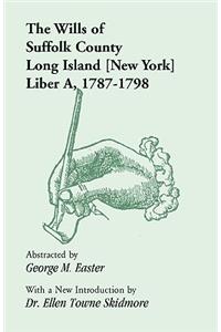 Wills of Suffolk County, Long Island [New York], Liber A, 1787-1798
