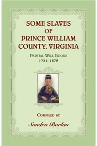 Some Slaves of Prince William County, Virginia Partial Will Books, 1734-1872