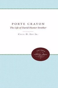 Porte Crayon: The Life of David Hunter Strother, Writer of the Old South