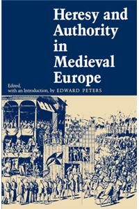 Heresy and Authority in Medieval Europe