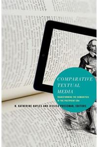 Comparative Textual Media: Transforming the Humanities in the Postprint Era