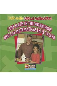 I Use Math in the Workshop / USO Las Matemáticas En El Taller