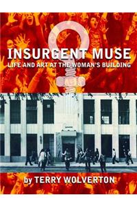 Insurgent Muse: Life and Art at the Woman's Building