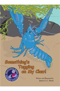 Something's Tugging on My Claw!