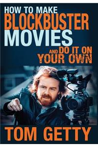 How To Make Blockbuster Movies- And Do It On Your Own