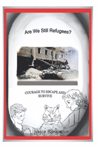 Are We Still Refugees?: Courage to Escape and Survive