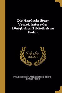 Handschriften-Verzeichnisse der königlichen Bibliothek zu Berlin.