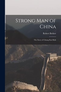 Strong Man of China; the Story of Chiang Kai-shek