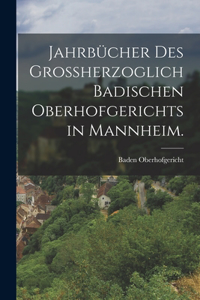 Jahrbücher des großherzoglich badischen Oberhofgerichts in Mannheim.