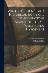 Are the Critics Right? Historical & Critical Considerations Against the Graf-Wellhausen Hypothesis
