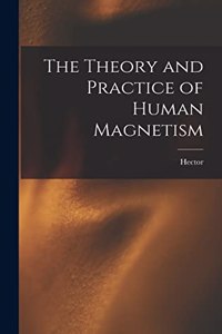 Theory and Practice of Human Magnetism