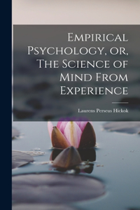 Empirical Psychology, or, The Science of Mind From Experience