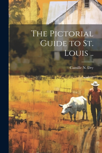Pictorial Guide to St. Louis ..