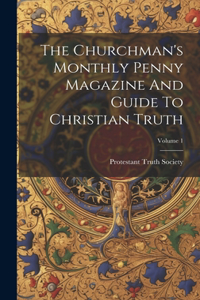 Churchman's Monthly Penny Magazine And Guide To Christian Truth; Volume 1