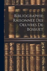 Bibliographie Raisonnée Des Oeuvres de Bossuet