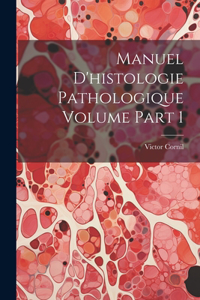 Manuel d'histologie pathologique Volume part 1
