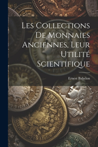 Les Collections De Monnaies Anciennes, Leur Utilité Scientifique