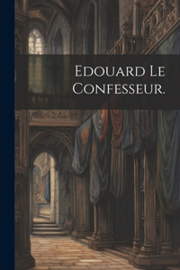 Edouard le Confesseur.