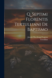 Q. Septimi Florentis Tertulliani De Baptismo